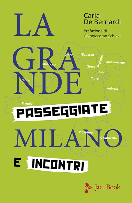  La Grande Milano, Passeggiate e Incontri di Carla De Bernardi