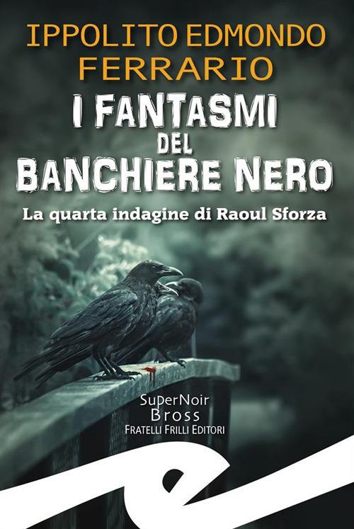 I-FANTASMI-DEL-BANCHIERE-NERO-ippolito-ferrario I fantasmi del banchiere nero, quarta indagine di Raoul Sforza